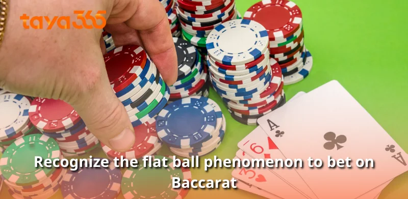 Recognize the flat ball phenomenon to bet on Baccarat