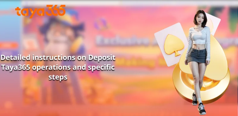 Detailed instructions on Deposit Taya365 operations and specific steps