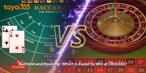 Baccarat and Roulette Which Is Easier to Win at TAYA365