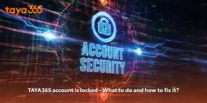 TAYA365 account is locked What to do and how to fix it